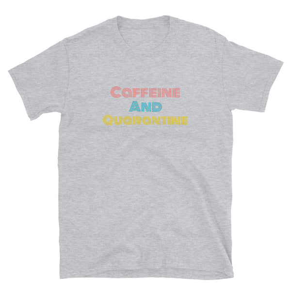 Caffeine and Quarantine - Short-Sleeve Unisex T-Shirt